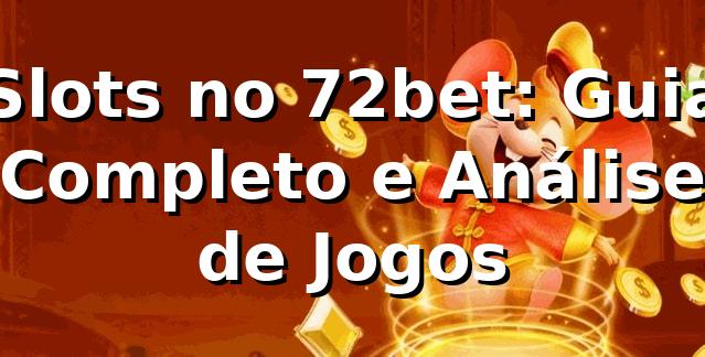 Slots no 72bet: Guia Completo e Análise de Jogos ⭐