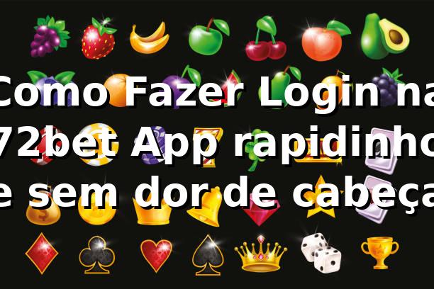 Como Fazer Login na 72bet App rapidinho e sem dor de cabeça 🔥